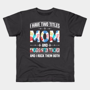 Mom and Kindergarten Teacher I Rock Them Kids T-Shirt